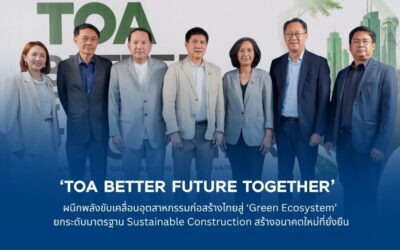 TOA ผนึกพลังขับเคลื่อนอุตสาหกรรมก่อสร้างไทยสู่ ‘Green Ecosystem’ยกระดับมาตรฐาน Sustainable Construction สร้างอนาคตใหม่ที่ยั่งยืน